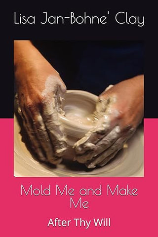 "Mold Me and Make Me: After Thy Will" book by Lisa Jan-Bohne Clay